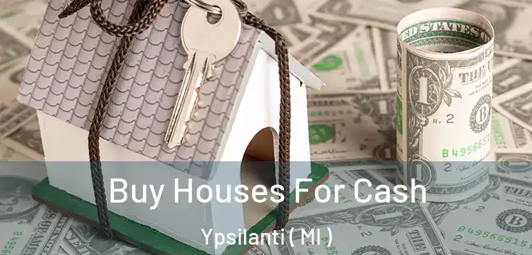  Buy Houses For Cash Ypsilanti ( MI )