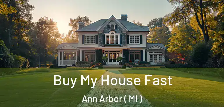 Buy My House Fast Ann Arbor ( MI )