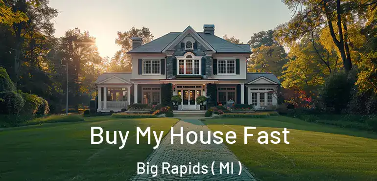  Buy My House Fast Big Rapids ( MI )