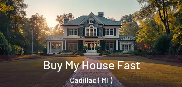  Buy My House Fast Cadillac ( MI )