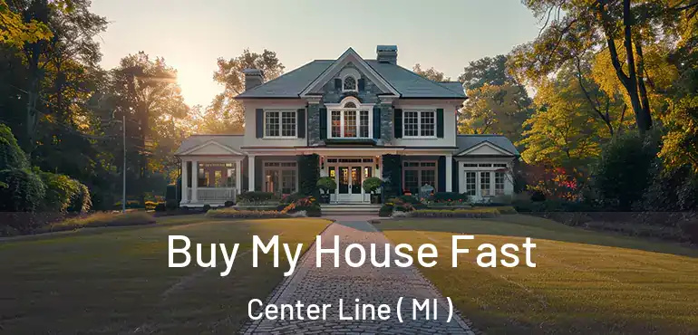  Buy My House Fast Center Line ( MI )