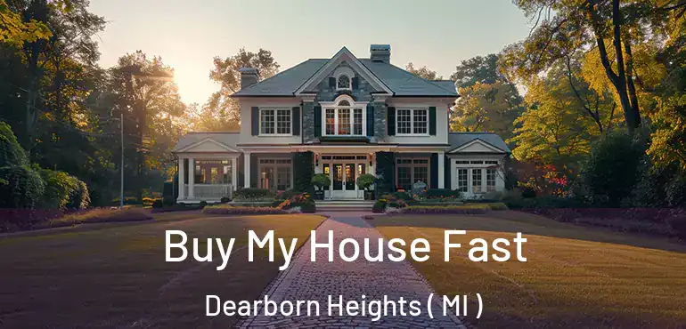  Buy My House Fast Dearborn Heights ( MI )
