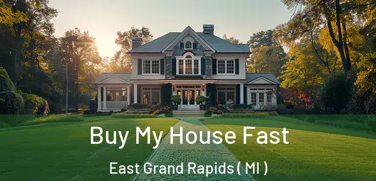  Buy My House Fast East Grand Rapids ( MI )