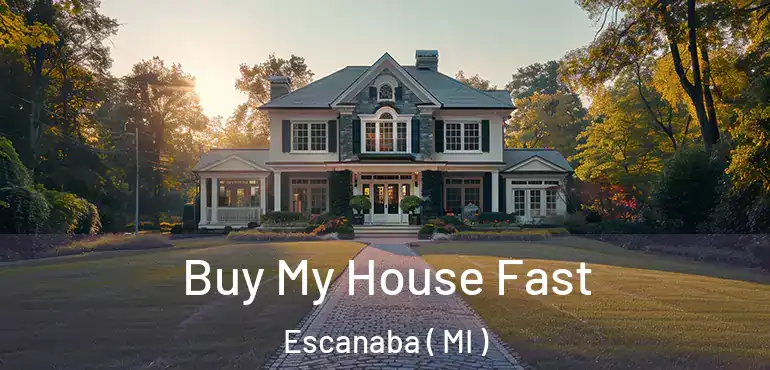  Buy My House Fast Escanaba ( MI )