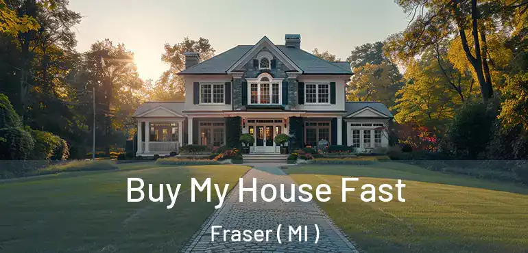  Buy My House Fast Fraser ( MI )