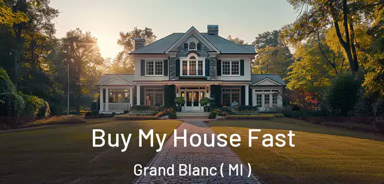  Buy My House Fast Grand Blanc ( MI )