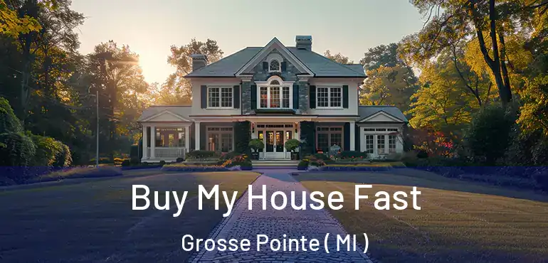  Buy My House Fast Grosse Pointe ( MI )