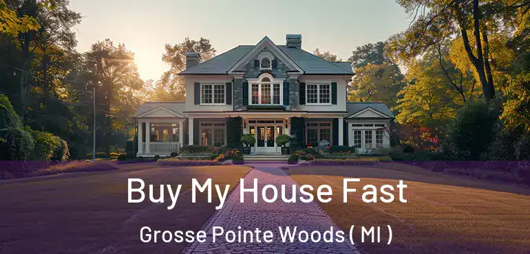  Buy My House Fast Grosse Pointe Woods ( MI )