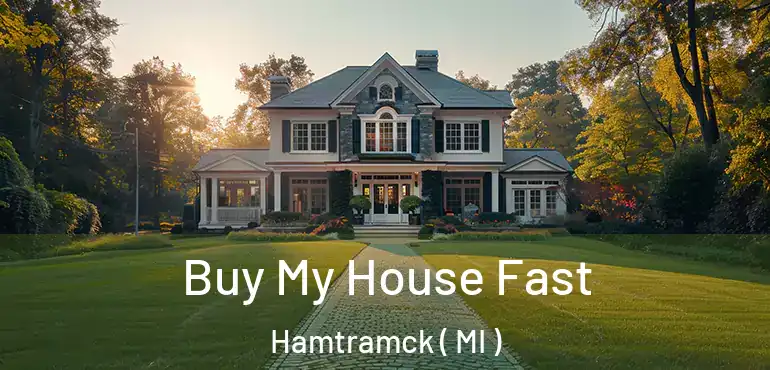  Buy My House Fast Hamtramck ( MI )