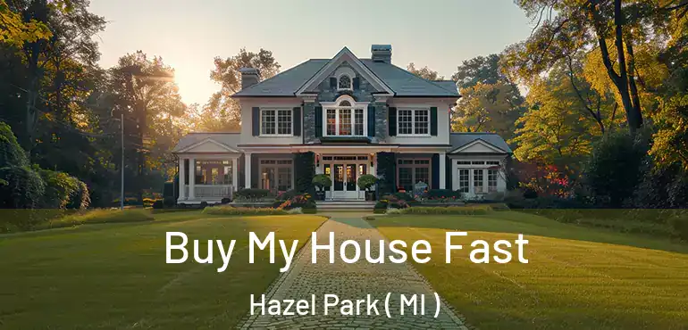  Buy My House Fast Hazel Park ( MI )