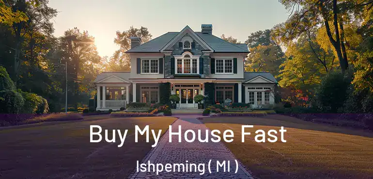  Buy My House Fast Ishpeming ( MI )