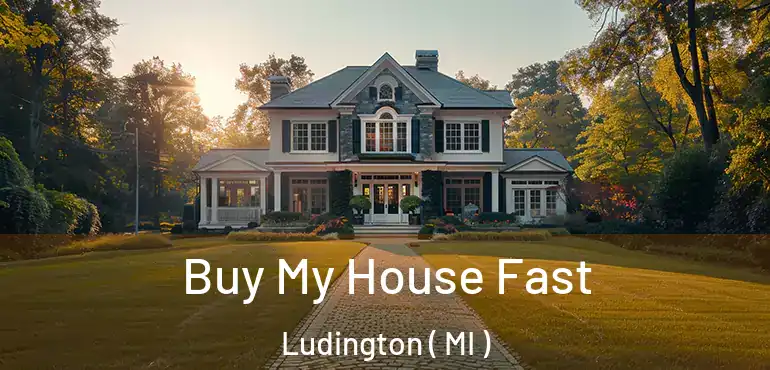  Buy My House Fast Ludington ( MI )