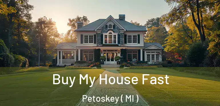  Buy My House Fast Petoskey ( MI )