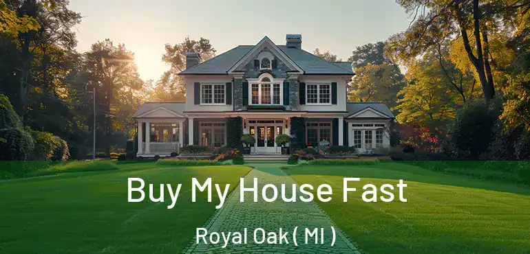  Buy My House Fast Royal Oak ( MI )