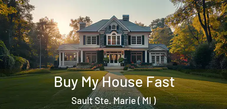  Buy My House Fast Sault Ste. Marie ( MI )