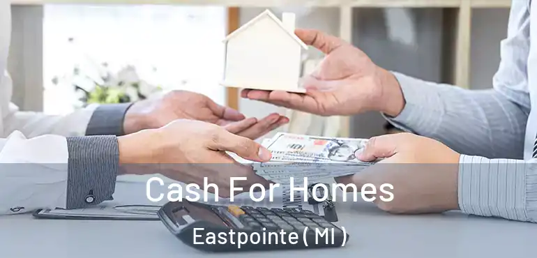  Cash For Homes Eastpointe ( MI )
