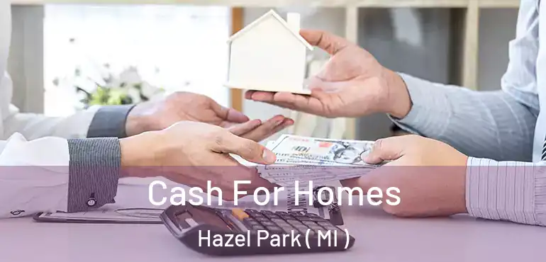  Cash For Homes Hazel Park ( MI )