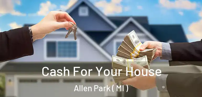  Cash For Your House Allen Park ( MI )