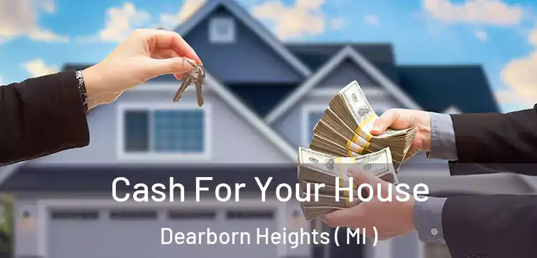  Cash For Your House Dearborn Heights ( MI )