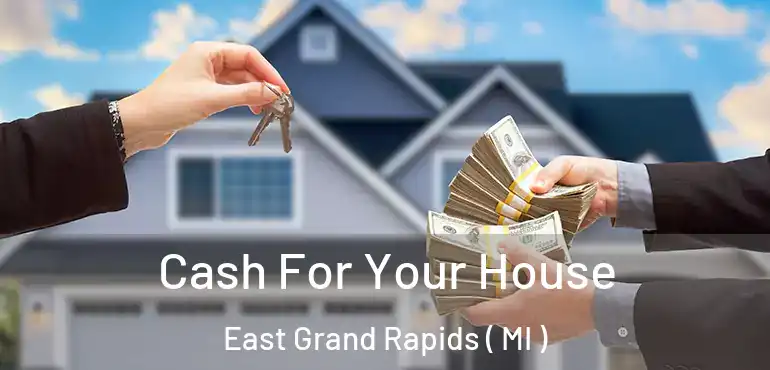  Cash For Your House East Grand Rapids ( MI )