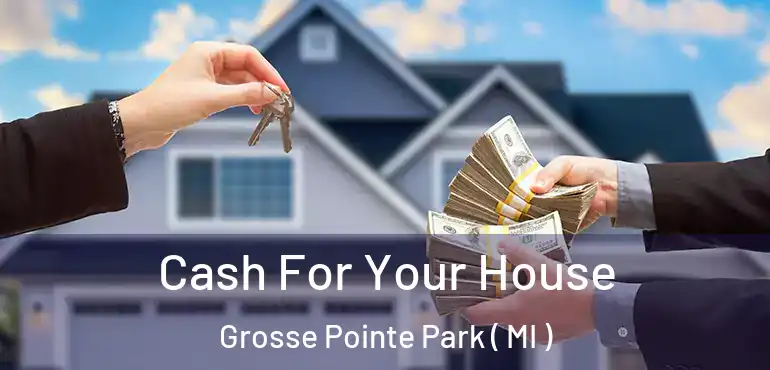  Cash For Your House Grosse Pointe Park ( MI )