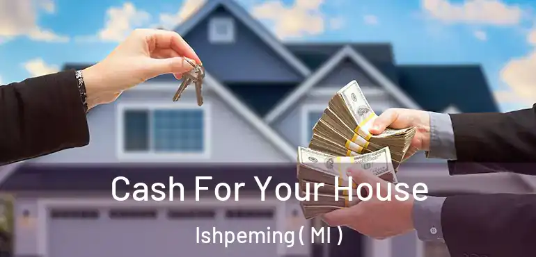  Cash For Your House Ishpeming ( MI )