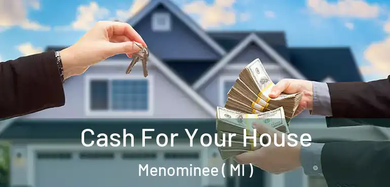  Cash For Your House Menominee ( MI )