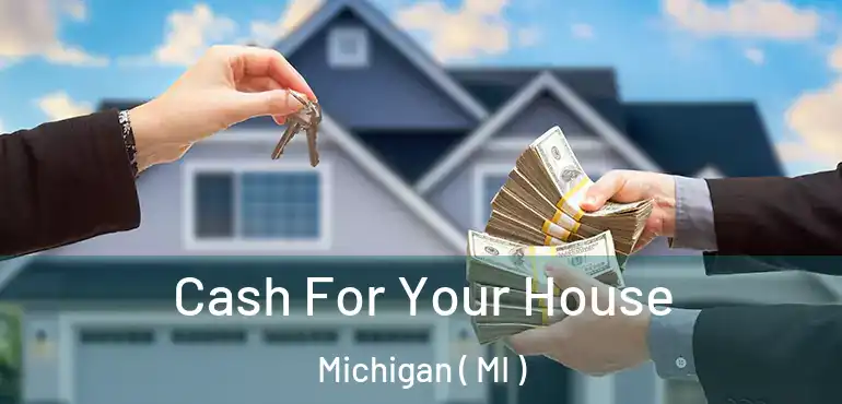  Cash For Your House Michigan ( MI )