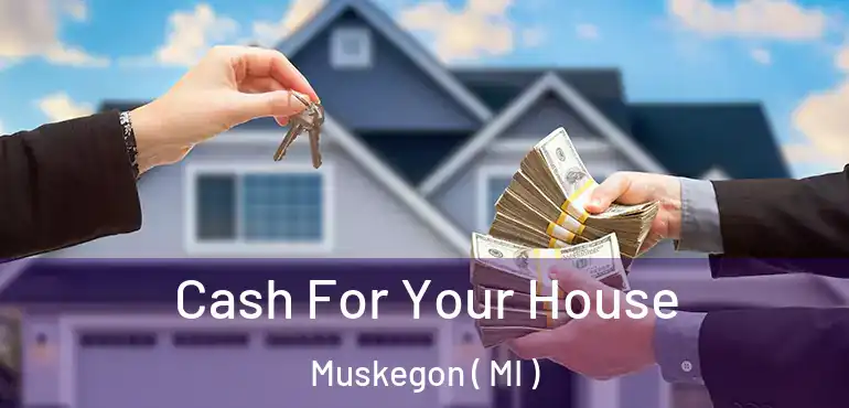  Cash For Your House Muskegon ( MI )