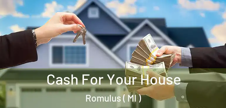  Cash For Your House Romulus ( MI )