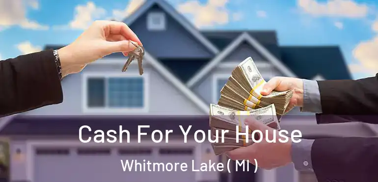  Cash For Your House Whitmore Lake ( MI )