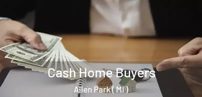  Cash Home Buyers Allen Park ( MI )