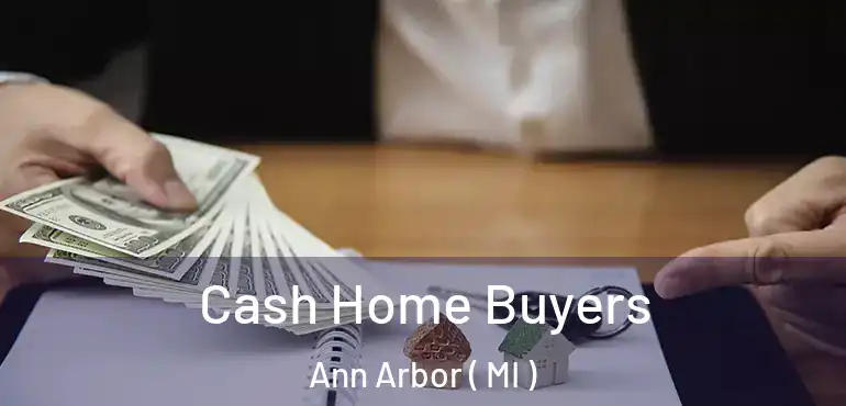  Cash Home Buyers Ann Arbor ( MI )