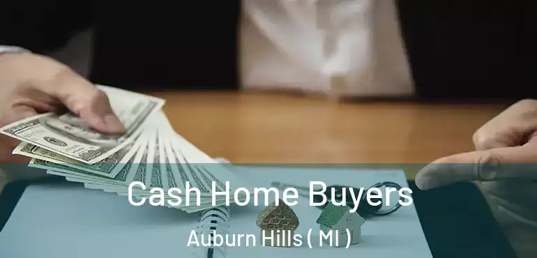  Cash Home Buyers Auburn Hills ( MI )
