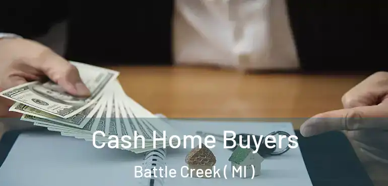  Cash Home Buyers Battle Creek ( MI )