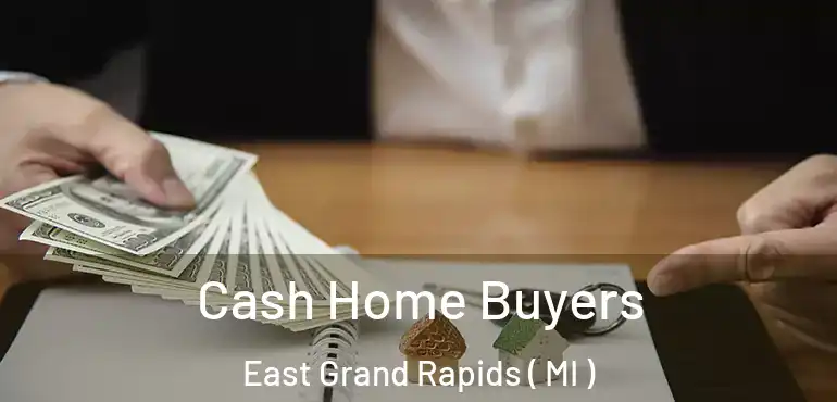  Cash Home Buyers East Grand Rapids ( MI )