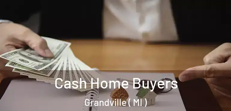  Cash Home Buyers Grandville ( MI )
