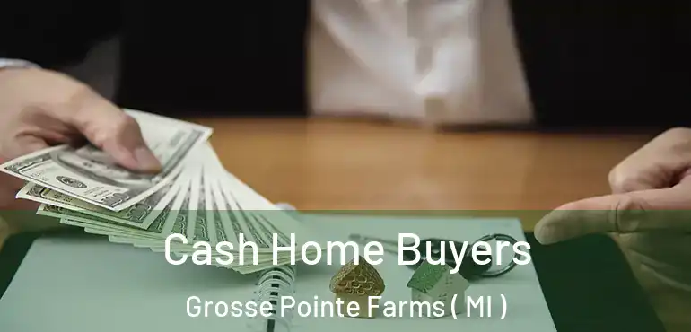  Cash Home Buyers Grosse Pointe Farms ( MI )