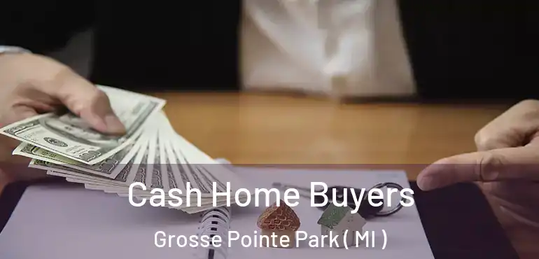  Cash Home Buyers Grosse Pointe Park ( MI )