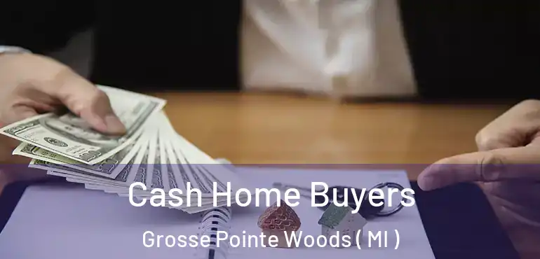  Cash Home Buyers Grosse Pointe Woods ( MI )