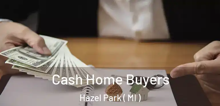  Cash Home Buyers Hazel Park ( MI )