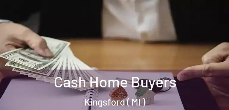  Cash Home Buyers Kingsford ( MI )
