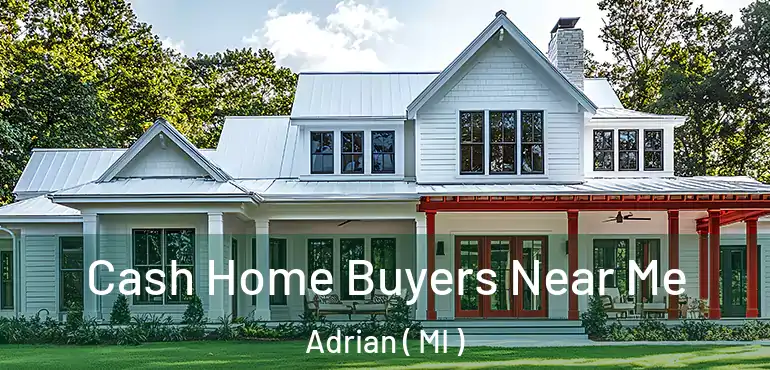  Cash Home Buyers Near Me Adrian ( MI )