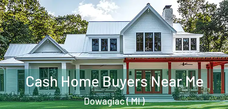  Cash Home Buyers Near Me Dowagiac ( MI )