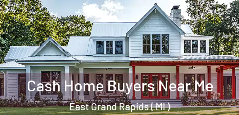  Cash Home Buyers Near Me East Grand Rapids ( MI )