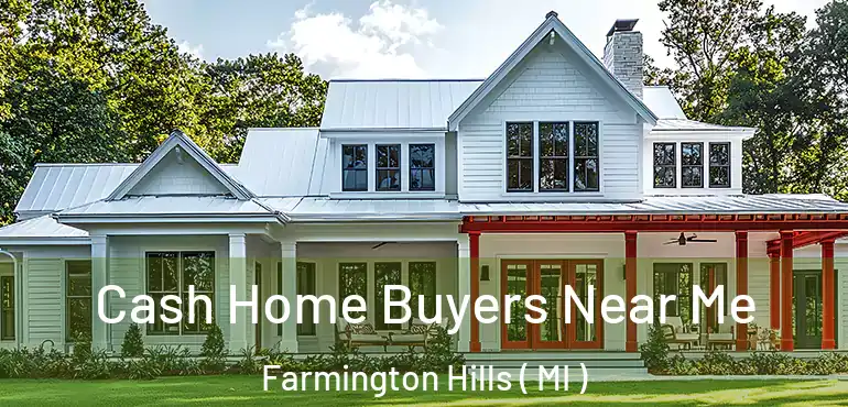  Cash Home Buyers Near Me Farmington Hills ( MI )