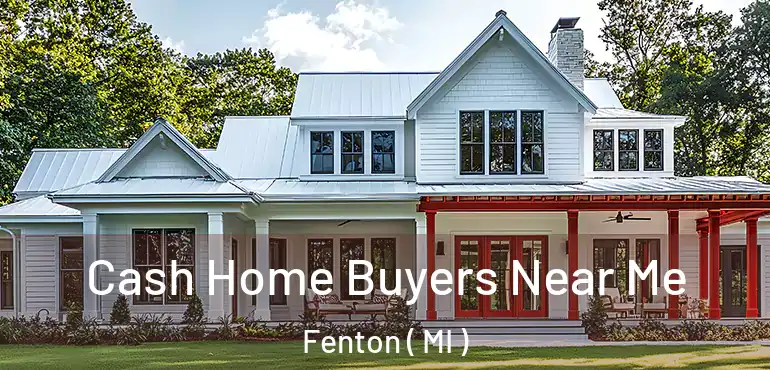  Cash Home Buyers Near Me Fenton ( MI )