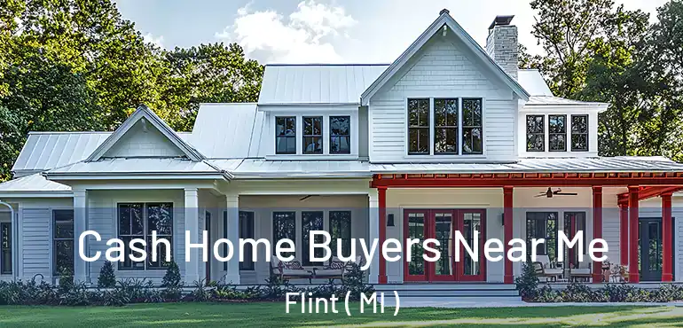  Cash Home Buyers Near Me Flint ( MI )