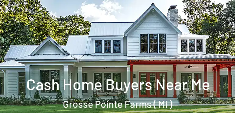  Cash Home Buyers Near Me Grosse Pointe Farms ( MI )