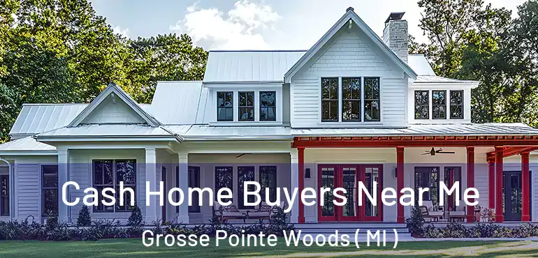  Cash Home Buyers Near Me Grosse Pointe Woods ( MI )
